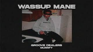 Wassup Mane — Groove Dealers, murrfy