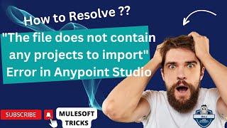 How to Resolve "The file does not contain any projects to import" Error in Anypoint Studio