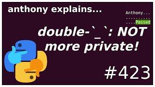 double underscored names are NOT "more private" (beginner - intermediate) anthony explains #423