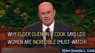 Elder Quentin L. Cook: LDS Women are Incredible #lds