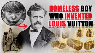 How a Homeless Boy Invented Louis Vuitton