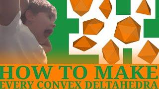 How to make every convex deltahedra tutorial