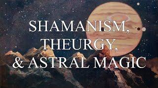 Shamanism, Theurgy, and Astral Magic [Interview w/ Michael Ofek]