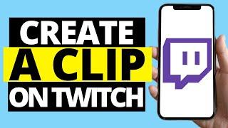 How To Create A Clip On Twitch Mobile App (iPhone / Android)