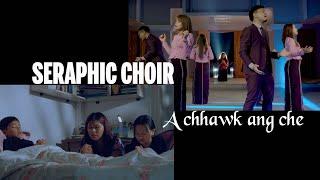 SERAPHIC CHOIR - A CHHAWK ANG CHE (OFFICIAL)
