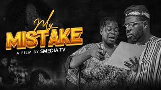 MY MISTAKE ( AN INSPIRATIONAL MOVIE BY SMEDIA TV