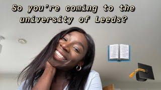 SO YOU'RE COMING TO UNIVERSITY OF LEEDS?