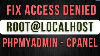 Fix access denied for root@localhost to database phpmyadmin - cPanel