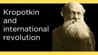 Kropotkin and International Revolution