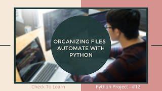 Organizing Files - Automate the Boring Stuff with Python | Python Project for Beginners- #12