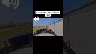 ROAD RAGE ACCIDENT..WHO’S AT FAULT? #roadrage #trucker #truckdriver #fyp #viralvideo #explore