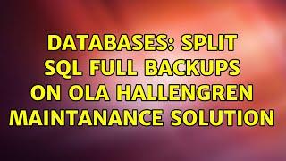 Databases: split SQL FULL Backups on ola hallengren maintanance solution (2 Solutions!!)