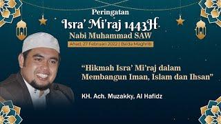 HIKMAH ISRO' MI'ROJ DALAM MEMBANGUN IMAN, ISLAM DAN IHSAN - KH. Ach. Muzakky | 22 Februari 2022