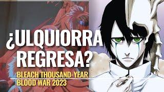 ¿ULQUIORRA REGRESA? || Bleach Thousand-Year blood war 2023