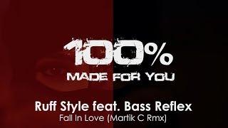 Ruff Style feat. Bass Reflex - Fall In Love (Martik C Rmx) [100% Made For You]