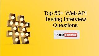 Top 50 API Testing interview questions and Answers | Web Services testing Interview Questions