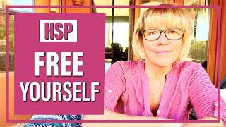 HSP: How to Set Yourself Free  | Highly Sensitive Person