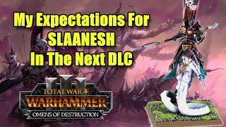 My Expectations For Slaanesh In The Next DLC - Total War Warhammer 3 - Omens of Destruction