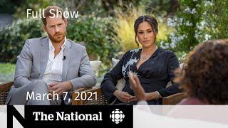 CBC News: The National | Meghan and Harry’s Oprah interview; Vaccine optimism | March 7, 2021