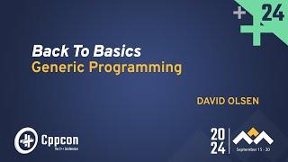 Back to Basics: Generic Programming in C++ - David Olsen - CppCon 2024