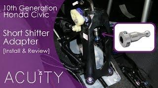 Shorter Shifts For Your 10th Gen Honda Civic! Acuity Instruments Short Shifter Adapter Review