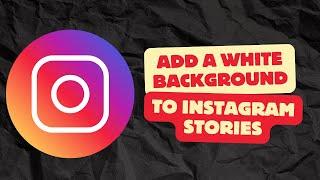 How to Add a White Background to Instagram Stories (2025)