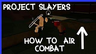 [Project Slayers] How To Air Combat/Combo In Project Slayers | Guide