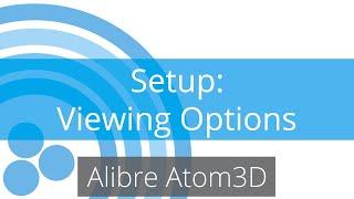 Alibre Atom3D Tutorial - Setup - Viewing Options
