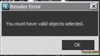 "You must have valid objects selected" Render error message FIX 3D MAX