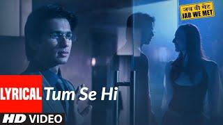 Tum Se Hi Lyrcial | Jab We Met | Kareena Kapoor, Shahid Kapoor | Mohit Chauhan | Pritam