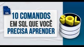 10 Comandos em SQL que Você Precisa Aprender