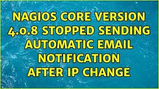 Ubuntu: Nagios Core Version 4.0.8 stopped sending automatic email notification after IP change