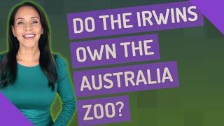 Do the Irwins own the Australia Zoo?