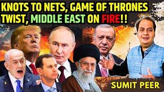 Syria Collapses • Knots to Nets • Game of Thrones Twist • Middle East on Fire!! • Sumit Peer