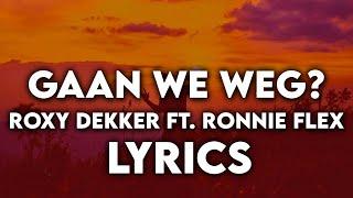 Roxy Dekker ft Ronnie Flex - Gaan We Weg? - Lyrics