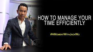 How To Manage Your Time More Efficiently | A Moment With Jack Wu