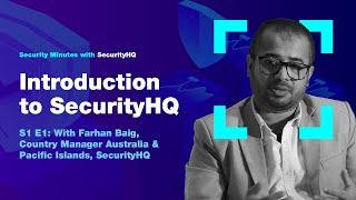 Security Minutes with SecurityHQ S1 Ep 1 - Introduction to SecurityHQ