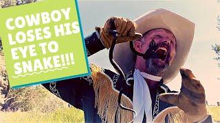 COWBOY ALMOST LOSES HIS EYE TO A SNAKE!