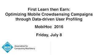 MobiHoc 2016 - First Learn then Earn: Optimizing Mobile Crowdsensing Campaigns