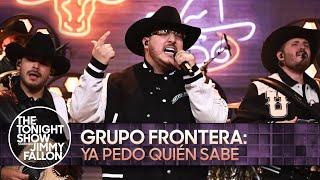 Grupo Frontera: Ya Pedo Quién Sabe | The Tonight Show Starring Jimmy Fallon