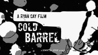 COLD BARREL: A Vendetta-Verse Film