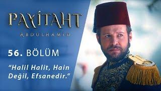 “Halil Halit, hain değil efsanedir.” - Payitaht Abdülhamid 56. Bölüm