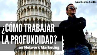 ¿Cómo trabajar la profundidad en redes de mercadeo? - Juan Ricardo Roldán