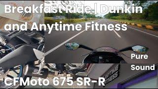 Breakfast Ride to Dunkin & Checking Out Anytime Fitness | Pure Sound | CFMoto 675 SR-R | SC Project