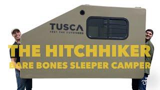 Meet the HITCHHIKER  - a Bare Bones Sleeper Camper by Tusca Outdoors