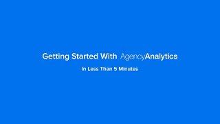 Getting Started With AgencyAnalytics in Less Than 5 Minutes