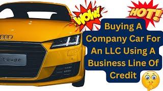 Buying A Company Car For An LLC Using A Business Line Of Credit