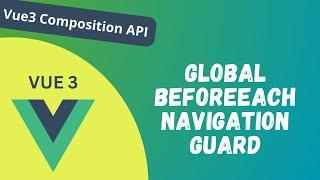 109. Implement Global beforeEach Navigation guard in Vue router Composition API - Vue 3