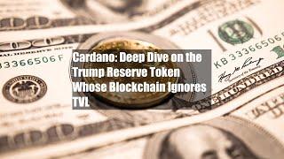 Cardano: Deep Dive on the Trump Reserve Token Whose Blockchain Ignores TVL