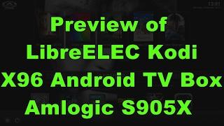 Preview of Kodi LibreELEC on X96 4K Android TV Box Amilogic S905 S905X 1GB RAM 8GB and SD card 2017